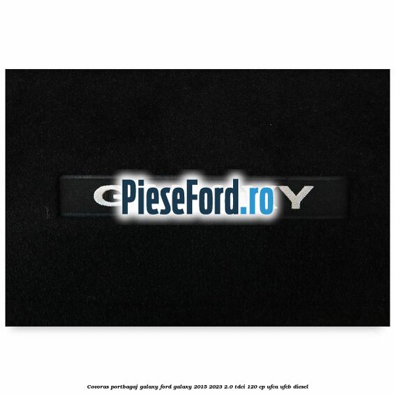 Covoras portbagaj Galaxy Ford Galaxy 2015-2023 2.0 TDCi 120 cp UFCA, UFCB diesel