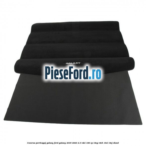 Covoras portbagaj Galaxy Ford Galaxy 2015-2023 2.0 TDCi 180 cp T8CG, T8CH, T8CI, T8CJ diesel