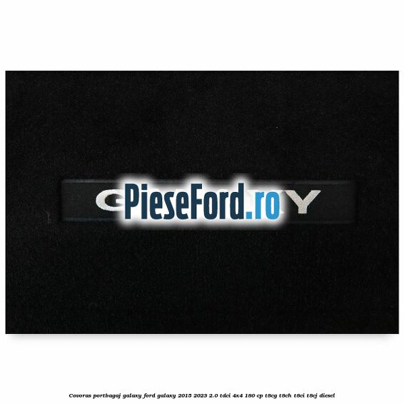 Covoras portbagaj Galaxy Ford Galaxy 2015-2023 2.0 TDCi 4x4 180 cp T8CG, T8CH, T8CI, T8CJ diesel