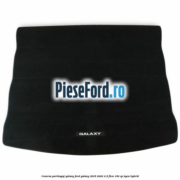 Covoras portbagaj Galaxy Ford Galaxy 2015-2023 2.5 FHEV 190 cp BGCA hybrid