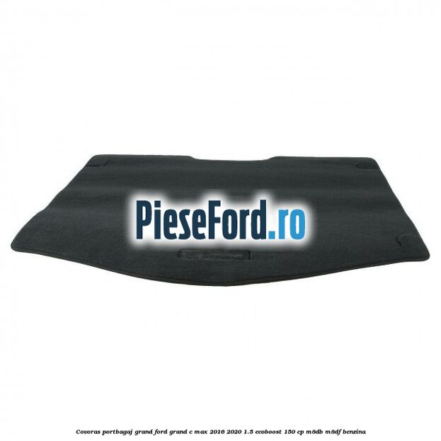 Covoras portbagaj Grand Ford Grand C-Max 2016-2020 1.5 EcoBoost 150 cp M8DB, M8DF benzina