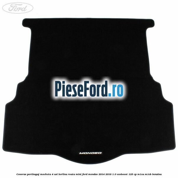 Covoras portbagaj mocheta 4 usi berlina roata mini Ford Mondeo 2014-2018 1.0 EcoBoost 125 cp M1CA, M1CB benzina