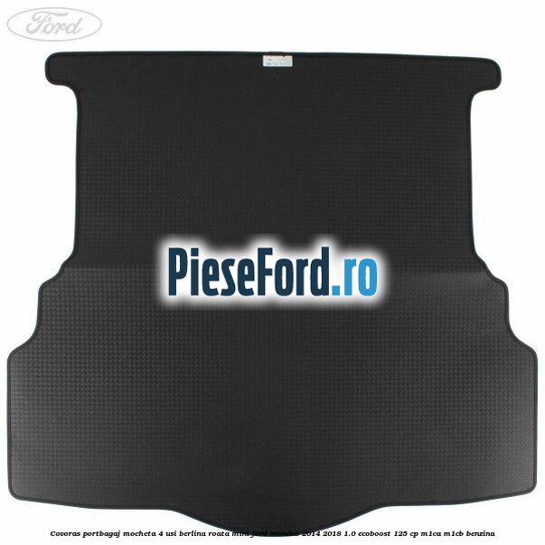 Covoras portbagaj mocheta 4 usi berlina roata mini Ford Mondeo 2014-2018 1.0 EcoBoost 125 cp M1CA, M1CB benzina