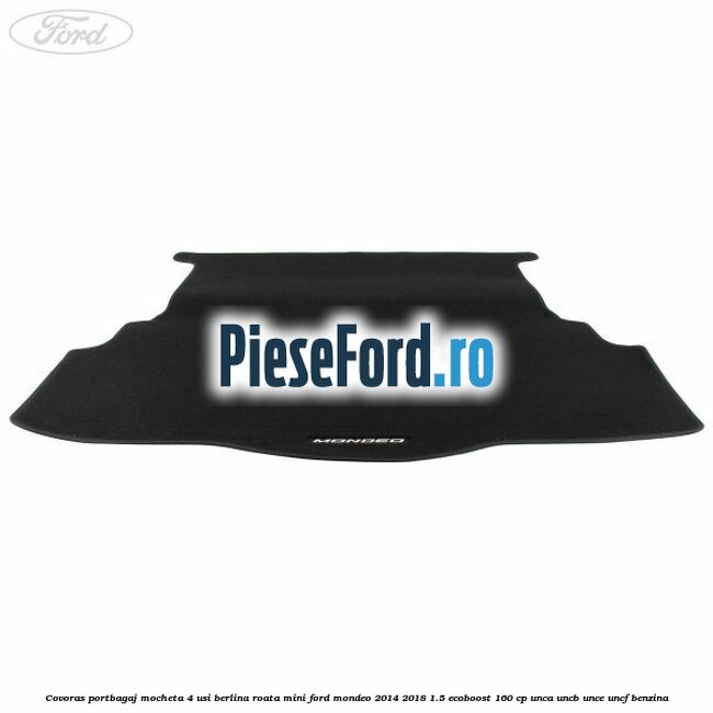 Covoras portbagaj mocheta 4 usi berlina roata mini Ford Mondeo 2014-2018 1.5 EcoBoost 160 cp UNCA, UNCB, UNCE, UNCF benzina