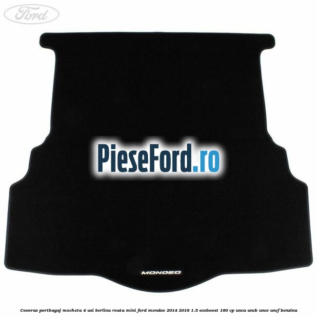 Covoras portbagaj mocheta 4 usi berlina roata mini Ford Mondeo 2014-2018 1.5 EcoBoost 160 cp UNCA, UNCB, UNCE, UNCF benzina