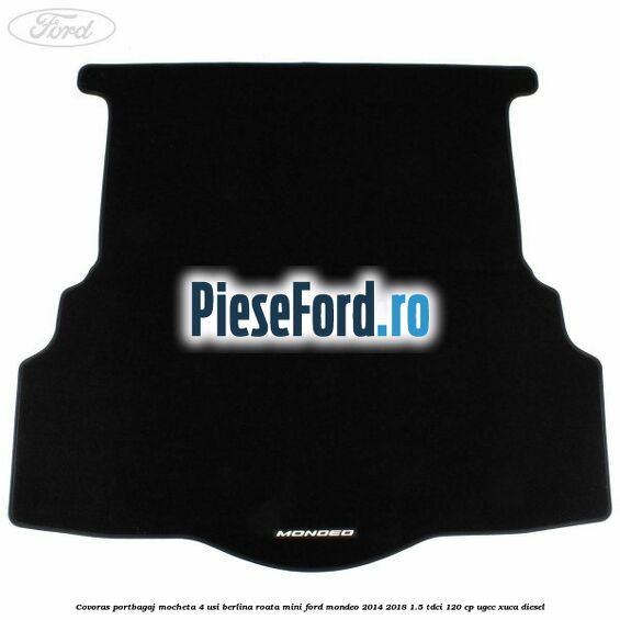 Covoras portbagaj mocheta 4 usi berlina roata mini Ford Mondeo 2014-2018 1.5 TDCi 120 cp UGCC, XUCA diesel