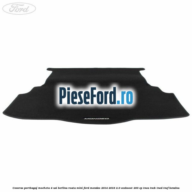 Covoras portbagaj mocheta 4 usi berlina roata mini Ford Mondeo 2014-2018 2.0 EcoBoost 203 cp TNCA, TNCB, TNCD, TNCF benzina