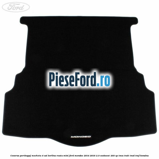 Covoras portbagaj mocheta 4 usi berlina roata mini Ford Mondeo 2014-2018 2.0 EcoBoost 203 cp TNCA, TNCB, TNCD, TNCF benzina