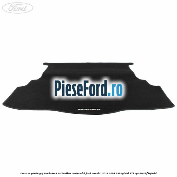 Covoras portbagaj mocheta 4 usi berlina roata mini Ford Mondeo 2014-2018 2.0 Hybrid 177 cp Covoras portbagaj mocheta 4 usi berlina roata mini Ford Mondeo 2014-2018 2.0 Hybrid 177 cp C20EDEF hybrid
