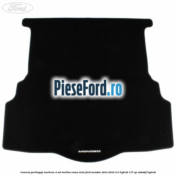 Covoras portbagaj mocheta 4 usi berlina roata mini Ford Mondeo 2014-2018 2.0 Hybrid 177 cp Covoras portbagaj mocheta 4 usi berlina roata mini Ford Mondeo 2014-2018 2.0 Hybrid 177 cp C20EDEF hybrid