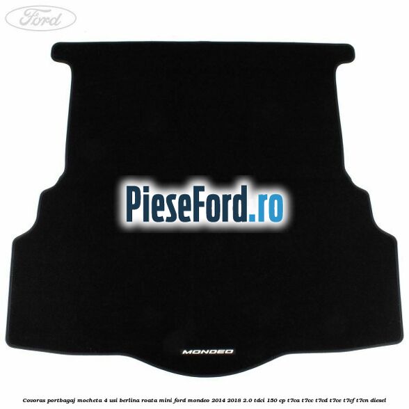 Covoras portbagaj mocheta 4 usi berlina roata mini Ford Mondeo 2014-2018 2.0 TDCi 150 cp Covoras portbagaj mocheta 4 usi berlina roata mini Ford Mondeo 2014-2018 2.0 TDCi 150 cp T7CA, T7CC, T7CD, T7CE, T7CF, T7CN diesel