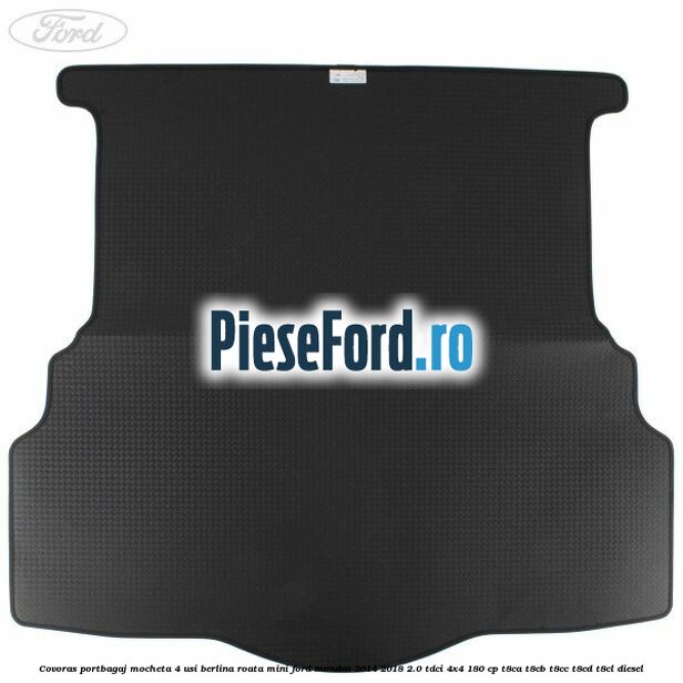 Covoras portbagaj mocheta 4 usi berlina roata mini Ford Mondeo 2014-2018 2.0 TDCi 4x4 180 cp T8CA, T8CB, T8CC, T8CD, T8CL diesel