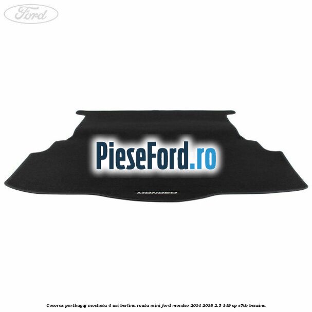 Covoras portbagaj mocheta 4 usi berlina roata mini Ford Mondeo 2014-2018 2.5 149 cp S7CB benzina
