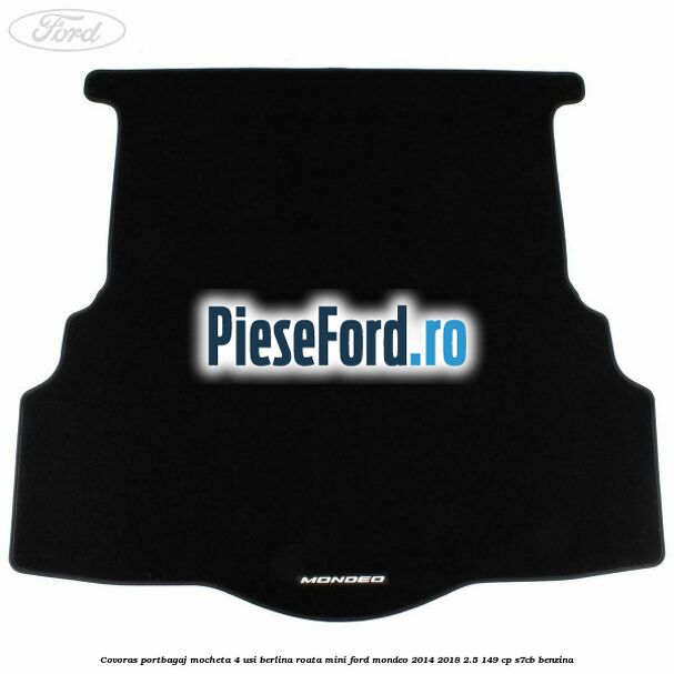 Covoras portbagaj mocheta 4 usi berlina roata mini Ford Mondeo 2014-2018 2.5 149 cp S7CB benzina