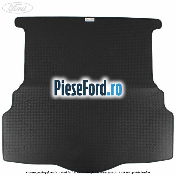 Covoras portbagaj mocheta 4 usi berlina roata mini Ford Mondeo 2014-2018 2.5 149 cp S7CB benzina