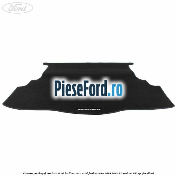 Covoras portbagaj mocheta 4 usi berlina roata mini Ford Mondeo 2019-2023 2.0 EcoBlue 150 cp YLCC diesel
