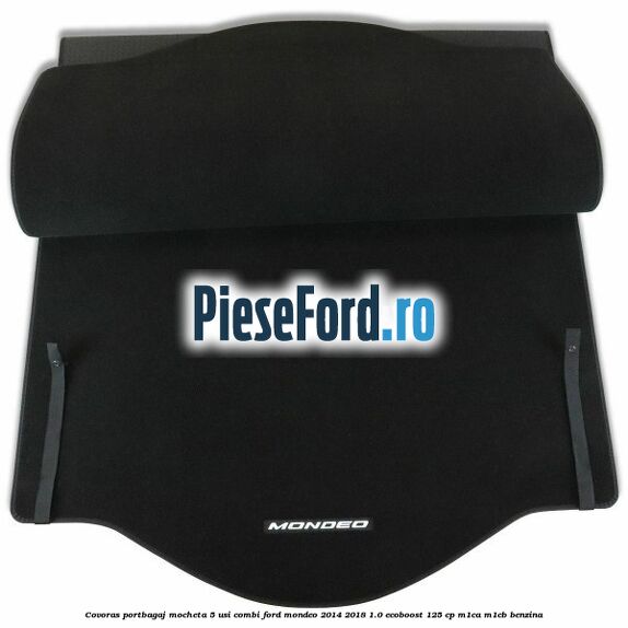 Covoras portbagaj mocheta 5 usi combi Ford Mondeo 2014-2018 1.0 EcoBoost 125 cp Covoras portbagaj mocheta 5 usi combi Ford Mondeo 2014-2018 1.0 EcoBoost 125 cp M1CA, M1CB benzina