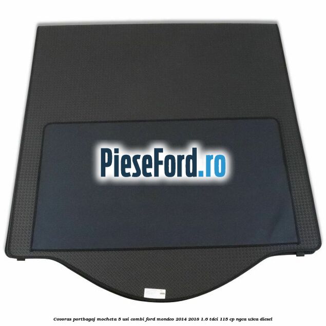 Covoras portbagaj mocheta 5 usi combi Ford Mondeo 2014-2018 1.6 TDCi 115 cp NGCA, U3CA diesel
