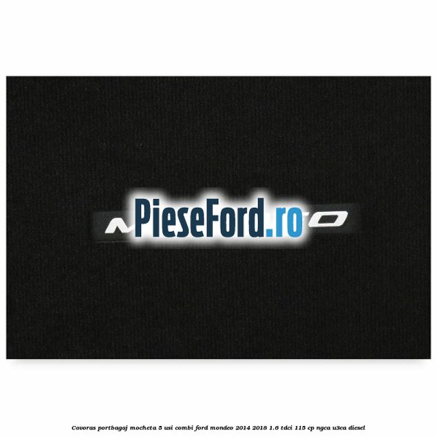 Covoras portbagaj mocheta 5 usi combi Ford Mondeo 2014-2018 1.6 TDCi 115 cp NGCA, U3CA diesel
