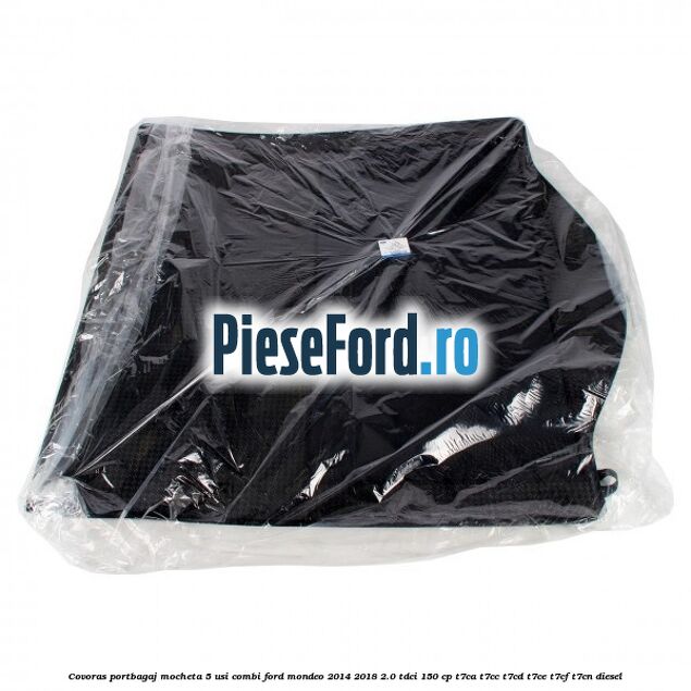 Covoras portbagaj mocheta 5 usi combi Ford Mondeo 2014-2018 2.0 TDCi 150 cp Covoras portbagaj mocheta 5 usi combi Ford Mondeo 2014-2018 2.0 TDCi 150 cp T7CA, T7CC, T7CD, T7CE, T7CF, T7CN diesel