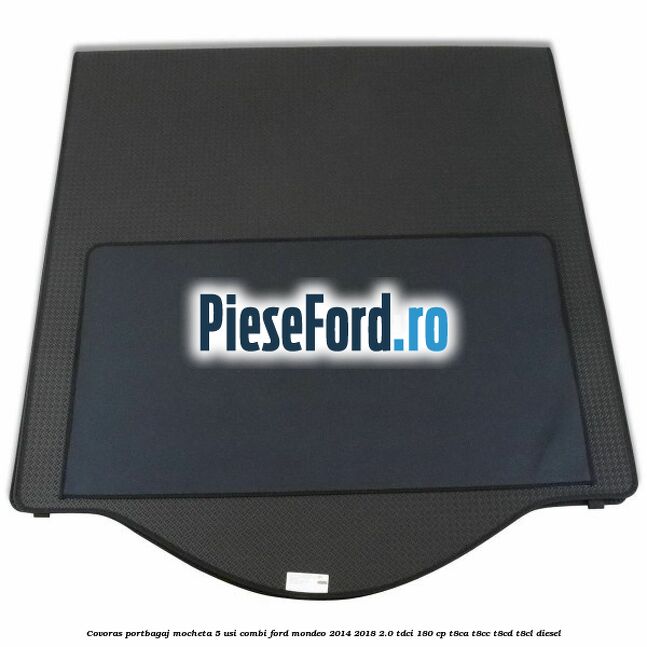 Covoras portbagaj mocheta 5 usi combi Ford Mondeo 2014-2018 2.0 TDCi 180 cp T8CA, T8CC, T8CD, T8CL diesel