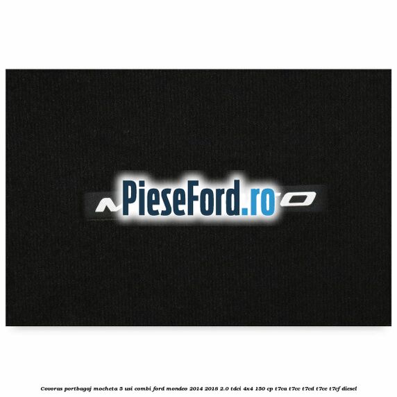 Covoras portbagaj mocheta 5 usi combi Ford Mondeo 2014-2018 2.0 TDCi 4x4 150 cp T7CA, T7CC, T7CD, T7CE, T7CF diesel