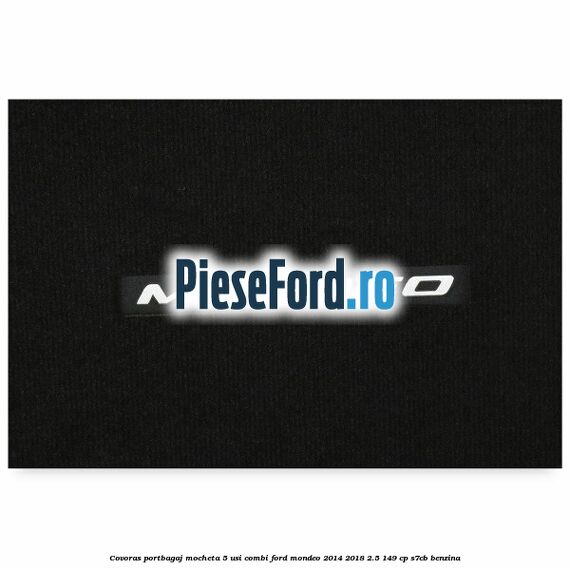 Covoras portbagaj mocheta 5 usi combi Ford Mondeo 2014-2018 2.5 149 cp S7CB benzina