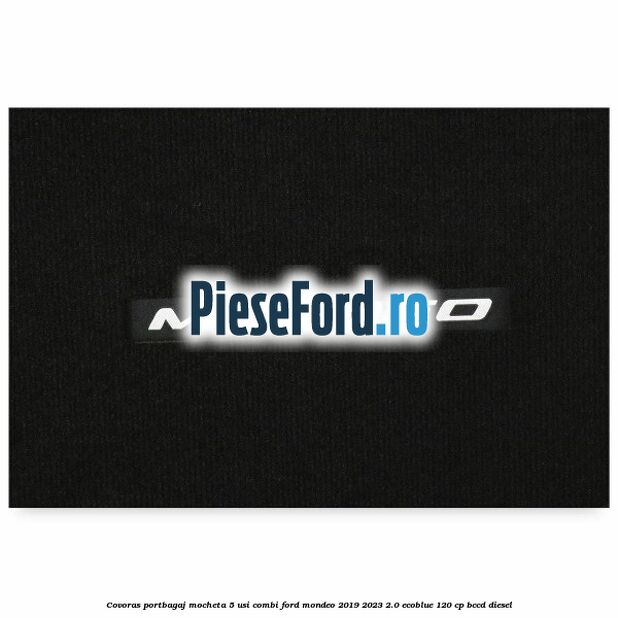 Covoras portbagaj mocheta 5 usi combi Ford Mondeo 2019-2023 2.0 EcoBlue 120 cp Covoras portbagaj mocheta 5 usi combi Ford Mondeo 2019-2023 2.0 EcoBlue 120 cp BCCD diesel