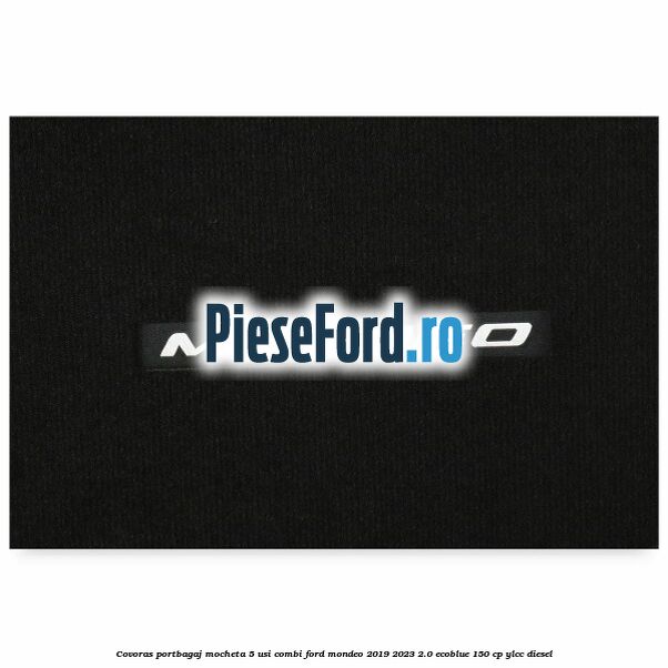 Covoras portbagaj mocheta 5 usi combi Ford Mondeo 2019-2023 2.0 EcoBlue 150 cp YLCC diesel