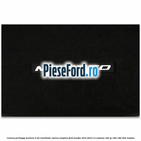 Covoras portbagaj mocheta 5 usi hatchback rezerva completa Ford Mondeo 2014-2018 2.0 EcoBoost 240 cp R9CB, R9CF, R9CH benzina