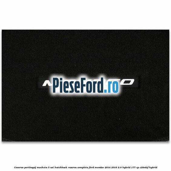 Covoras portbagaj mocheta 5 usi hatchback rezerva completa Ford Mondeo 2014-2018 2.0 Hybrid 177 cp Covoras portbagaj mocheta 5 usi hatchback rezerva completa Ford Mondeo 2014-2018 2.0 Hybrid 177 cp C20EDEF hybrid