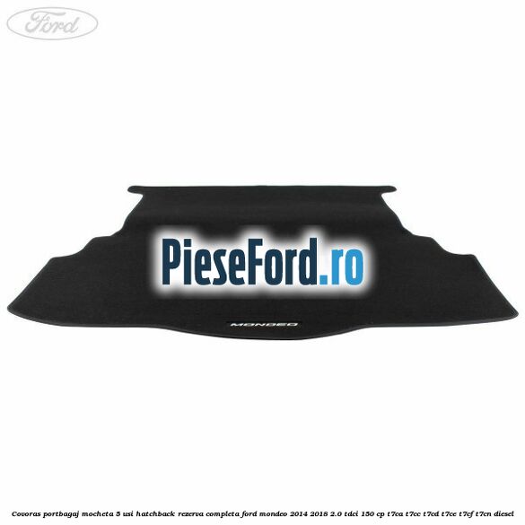 Covoras portbagaj mocheta 5 usi hatchback rezerva completa Ford Mondeo 2014-2018 2.0 TDCi 150 cp T7CA, T7CC, T7CD, T7CE, T7CF, T7CN diesel