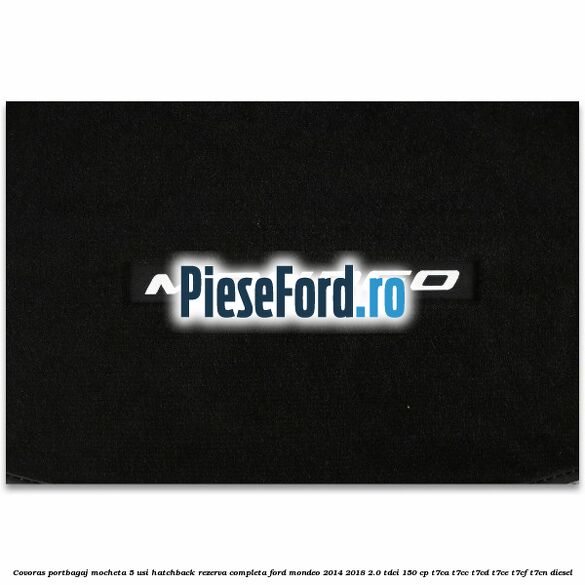 Covoras portbagaj mocheta 5 usi hatchback rezerva completa Ford Mondeo 2014-2018 2.0 TDCi 150 cp T7CA, T7CC, T7CD, T7CE, T7CF, T7CN diesel