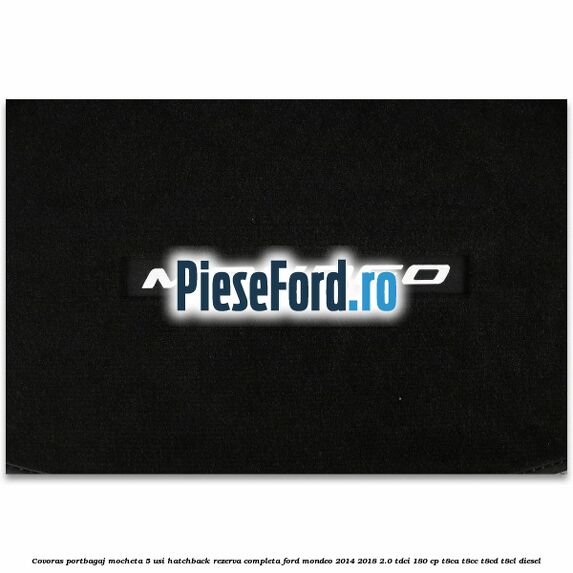 Covoras portbagaj mocheta 5 usi hatchback rezerva completa Ford Mondeo 2014-2018 2.0 TDCi 180 cp T8CA, T8CC, T8CD, T8CL diesel
