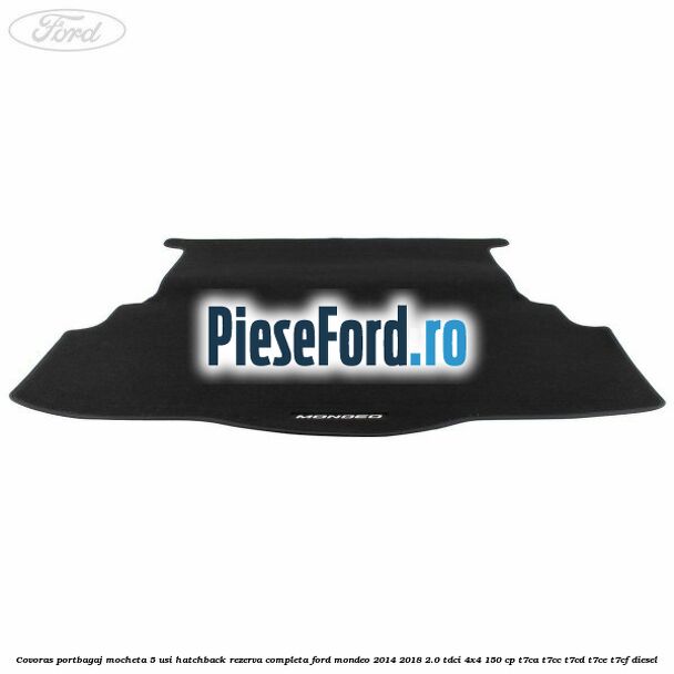 Covoras portbagaj mocheta 5 usi hatchback rezerva completa Ford Mondeo 2014-2018 2.0 TDCi 4x4 150 cp T7CA, T7CC, T7CD, T7CE, T7CF diesel