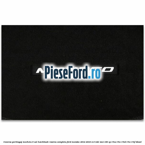 Covoras portbagaj mocheta 5 usi hatchback rezerva completa Ford Mondeo 2014-2018 2.0 TDCi 4x4 150 cp T7CA, T7CC, T7CD, T7CE, T7CF diesel