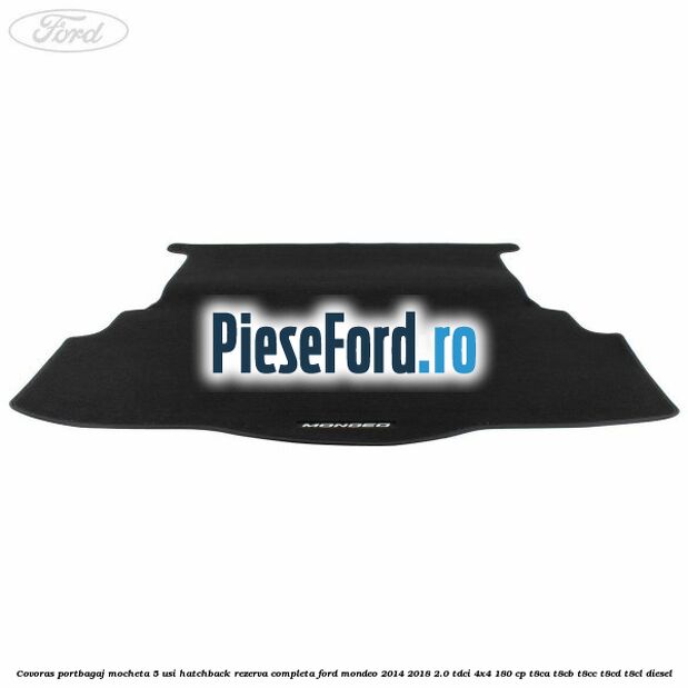 Covoras portbagaj mocheta 5 usi hatchback rezerva completa Ford Mondeo 2014-2018 2.0 TDCi 4x4 180 cp T8CA, T8CB, T8CC, T8CD, T8CL diesel