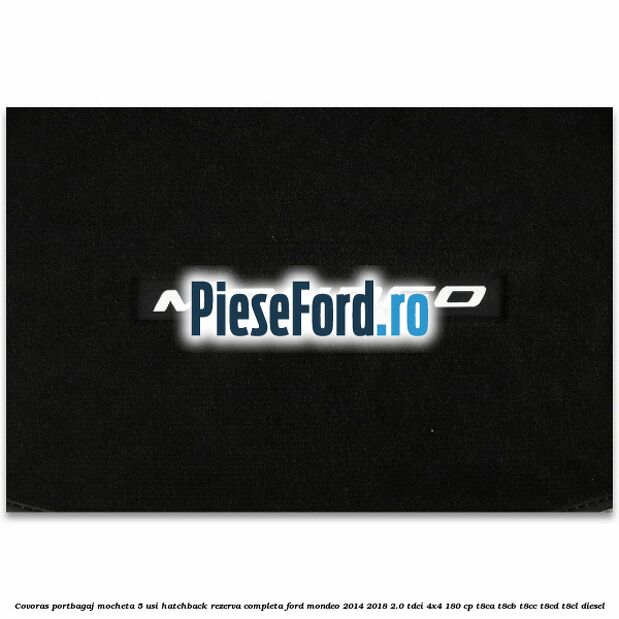 Covoras portbagaj mocheta 5 usi hatchback rezerva completa Ford Mondeo 2014-2018 2.0 TDCi 4x4 180 cp T8CA, T8CB, T8CC, T8CD, T8CL diesel