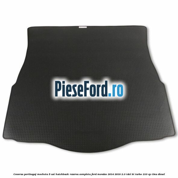 Covoras portbagaj mocheta 5 usi hatchback rezerva completa Ford Mondeo 2014-2018 2.0 TDCi Bi-Turbo 210 cp T9CA diesel