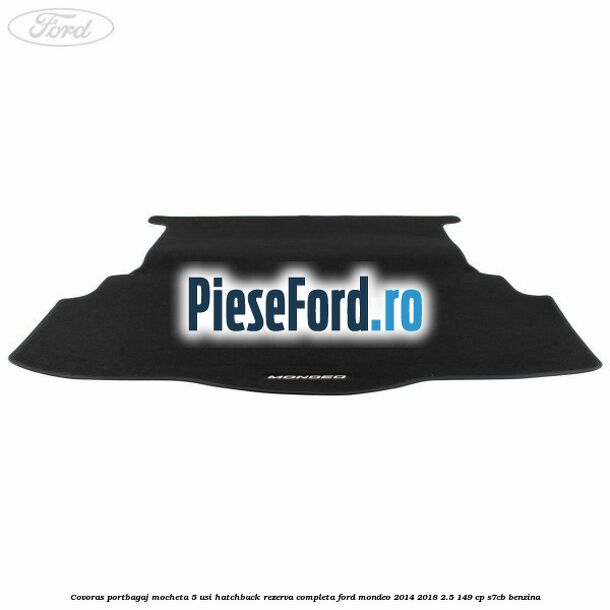 Covoras portbagaj mocheta 5 usi hatchback rezerva completa Ford Mondeo 2014-2018 2.5 149 cp S7CB benzina