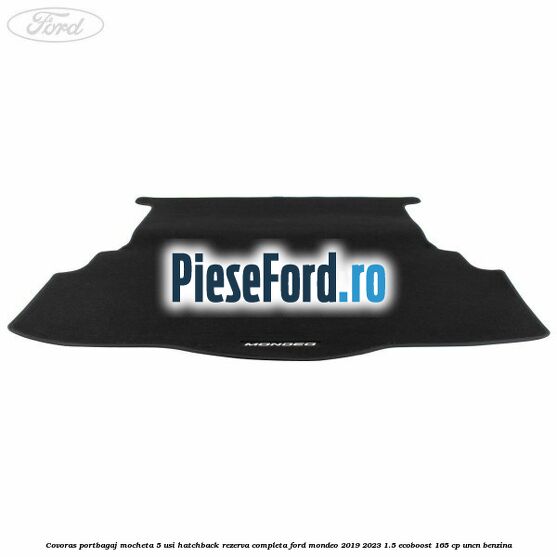 Covoras portbagaj mocheta 5 usi hatchback rezerva completa Ford Mondeo 2019-2023 1.5 EcoBoost 165 cp UNCN benzina