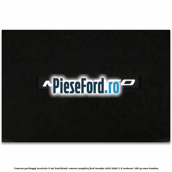 Covoras portbagaj mocheta 5 usi hatchback rezerva completa Ford Mondeo 2019-2023 1.5 EcoBoost 165 cp UNCN benzina