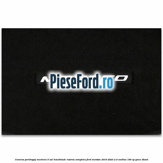 Covoras portbagaj mocheta 5 usi hatchback rezerva completa Ford Mondeo 2019-2023 2.0 EcoBlue 190 cp YMCC diesel