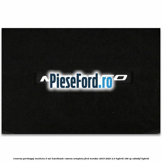 Covoras portbagaj mocheta 5 usi hatchback rezerva completa Ford Mondeo 2019-2023 2.0 Hybrid 188 cp Covoras portbagaj mocheta 5 usi hatchback rezerva completa Ford Mondeo 2019-2023 2.0 Hybrid 188 cp C20EDEF hybrid