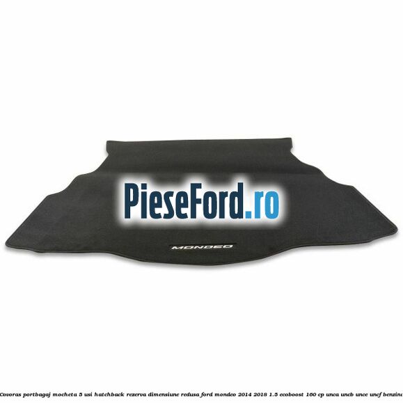 Covoras portbagaj mocheta 5 usi hatchback rezerva dimensiune redusa Ford Mondeo 2014-2018 1.5 EcoBoost 160 cp UNCA, UNCB, UNCE, UNCF benzina