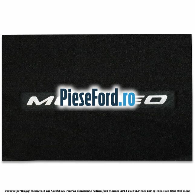 Covoras portbagaj mocheta 5 usi hatchback rezerva dimensiune redusa Ford Mondeo 2014-2018 2.0 TDCi 180 cp T8CA, T8CC, T8CD, T8CL diesel