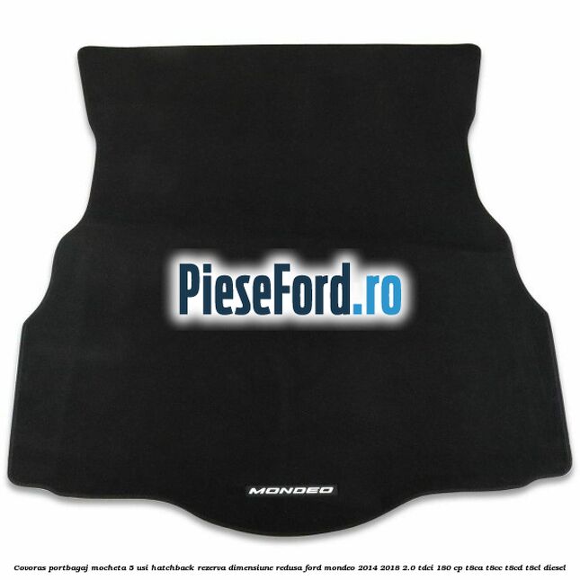 Covoras portbagaj mocheta 5 usi hatchback rezerva dimensiune redusa Ford Mondeo 2014-2018 2.0 TDCi 180 cp T8CA, T8CC, T8CD, T8CL diesel