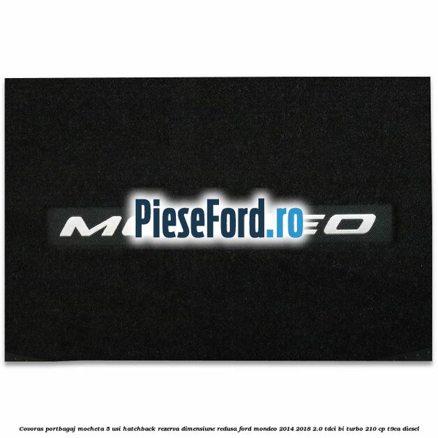 Covoras portbagaj mocheta 5 usi hatchback rezerva dimensiune redusa Ford Mondeo 2014-2018 2.0 TDCi Bi-Turbo 210 cp T9CA diesel