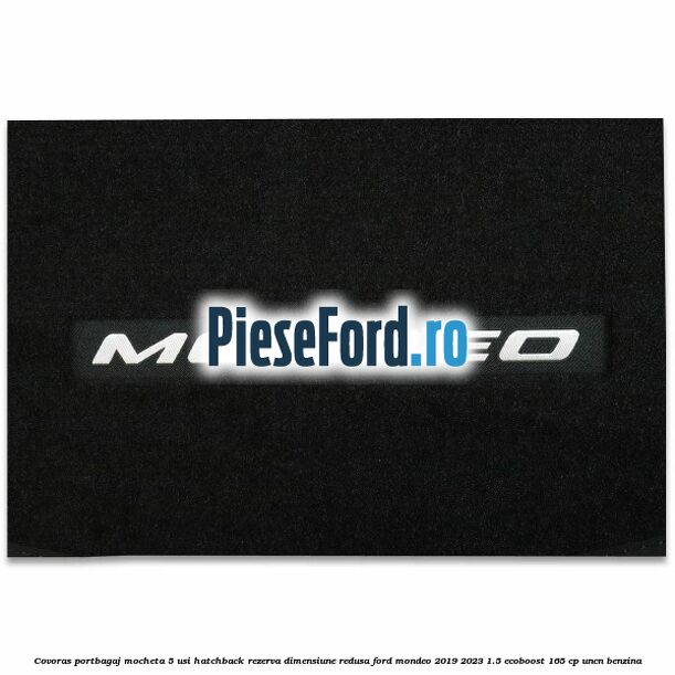 Covoras portbagaj mocheta 5 usi hatchback rezerva dimensiune redusa Ford Mondeo 2019-2023 1.5 EcoBoost 165 cp UNCN benzina