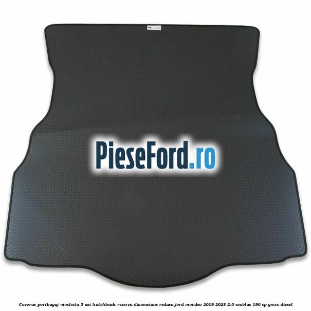 Covoras portbagaj mocheta 5 usi hatchback rezerva dimensiune redusa Ford Mondeo 2019-2023 2.0 EcoBlue 190 cp YMCC diesel